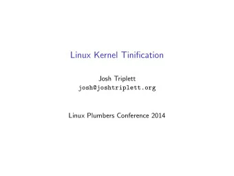 Linux Kernel Tinification  Josh Triplett  josh@joshtriplett.org  Linux Plumbers Conference 2014