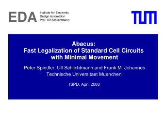 EDA  Design Automation  Prof. Ulf Schlichtmann  Abacus:  Fast Legalization of Standard Cell