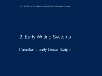 2. Early Writing Systems  Cuneiform, early Linear Scripts            Origins of the