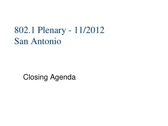 802.1 Plenary - 11/2012  San Antonio  Closing Agenda  802.1 officers etc  Officers   Chair:
