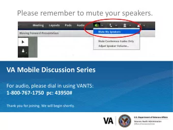 Please remember to mute your speakers.  VA Mobile Discussion Series  For audio, please dial in