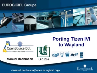 Porting Tizen IVI  to Wayland  Manuel Bachmann  LPC2014