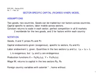 SECTOR-SPECIFIC CAPITAL (RICARDO-VINER) MODEL  ASSUMPTIONS  Two goods, two countries. Goods can be
