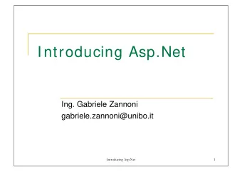 Introducing Asp.Net  Ing. Gabriele Zannoni  gabriele.zannoni@unibo.it  Introducing Asp.Net  1