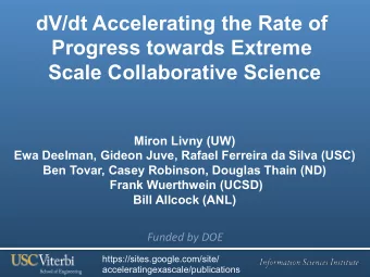 dV/dt Accelerating the Rate of  Progress towards Extreme  Scale Collaborative Science  Miron Livny