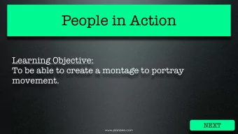 People in Action  Learning Objective:  To be able to create a montage to portray  movement.  NEXT