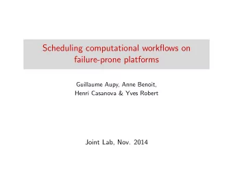 Scheduling computational workflows on  failure-prone platforms  Guillaume Aupy, Anne Benoit,  Henri
