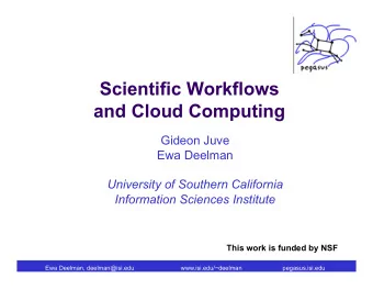 Scientific Workflows  and Cloud Computing  Gideon Juve  Ewa Deelman  University of Southern