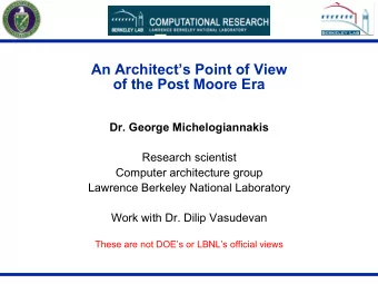 An Architects Point of View  of the Post Moore Era  Dr. George Michelogiannakis  Research