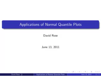 Applications of Normal Quantile Plots  David Rose  June 13, 2011  David Rose ()  Applications of