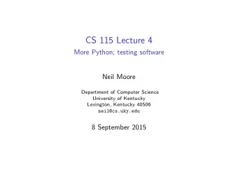 CS 115 Lecture 4  More Python; testing software  Neil Moore  Department of Computer Science