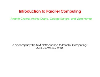 Introduction to Parallel Computing  Ananth Grama, Anshul Gupta, George Karypis, and Vipin Kumar  To