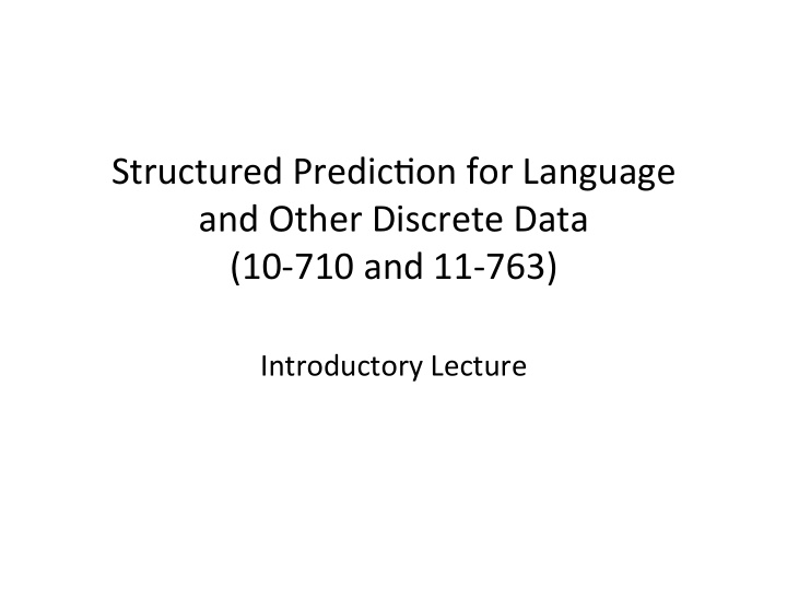 structured predic on for language and other discrete data