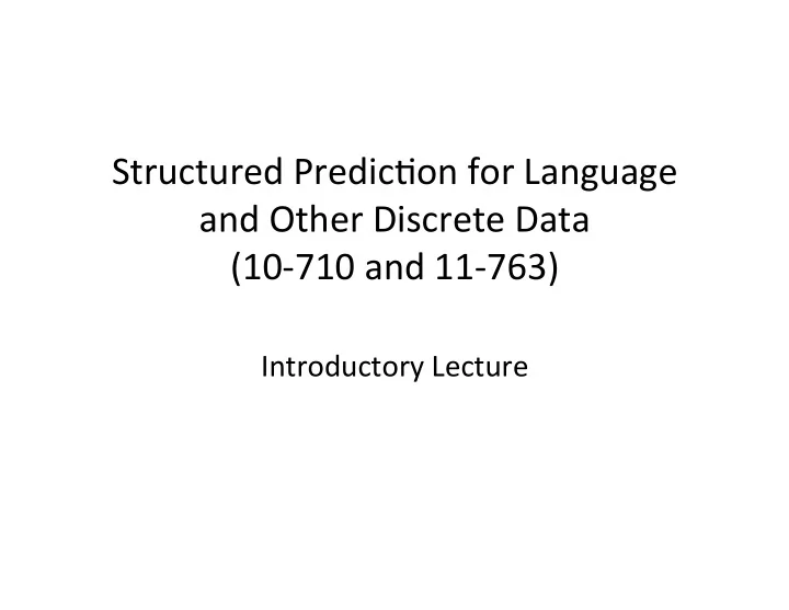 structured predic on for language and other discrete data