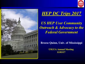 HEP DC Trips 2017  US HEP User Community  Outreach &amp; Advocacy to the  Federal Government