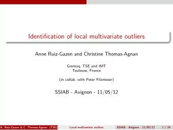 Identification of local multivariate outliers  Anne Ruiz-Gazen and Christine Thomas-Agnan  Gremaq,