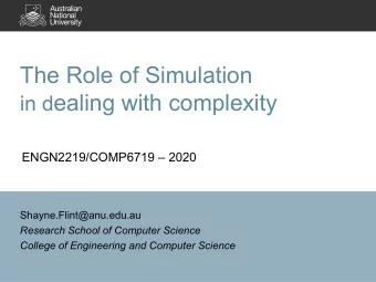 in d ealing with complexity  ENGN2219/COMP6719  2020  Shayne.Flint@anu.edu.au  Research School