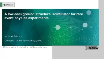 A low-background structural scintillator for rare  event physics experiments  Michael Febbraro  On