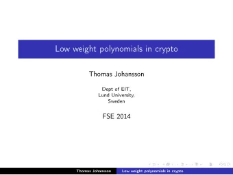 Low weight polynomials in crypto  Thomas Johansson  Dept of EIT,  Lund University,  Sweden  FSE