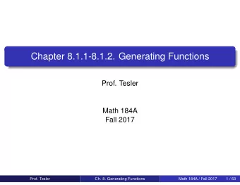 Chapter 8.1.1-8.1.2. Generating Functions  Prof. Tesler  Math 184A  Fall 2017  Prof. Tesler  Ch. 8.
