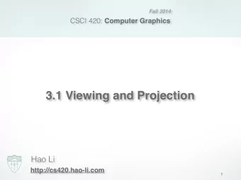 3.1 Viewing and Projection  Hao Li  http://cs420.hao-li.com  1  Recall: Affine Transformations [ x