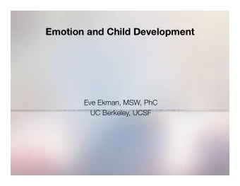 Emotion and Child Development Eve Ekman, MSW, PhC UC Berkeley, UCSF Overview  Science of Emotion