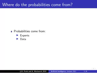 Where do the probabilities come from?  Probabilities come from:  Experts  Data  D. Poole