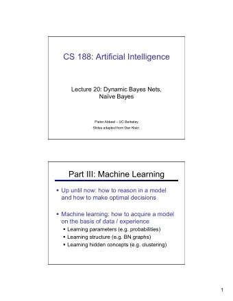 CS 188: Artificial Intelligence  Lecture 20: Dynamic Bayes Nets,  Nave Bayes  Pieter Abbeel