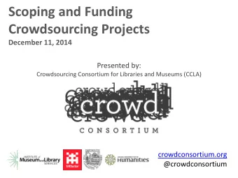 Crowdsourcing Projects  December 11, 2014  Presented by:  Crowdsourcing Consortium for Libraries