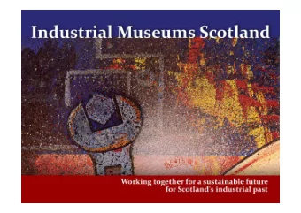 Industrial Museums Scotland  Working together for a sustainable future  for Scotlands industrial