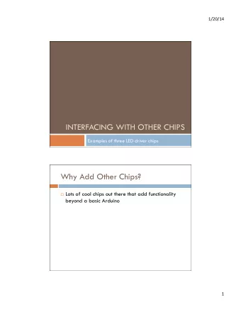 INTERFACING WITH OTHER CHIPS  Examples of three LED driver chips  Why Add Other Chips?  Lots
