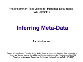 Inferring Meta-Data  Patricia Helmich  Basiert auf dem Paper: Tandeep Sidhu; Judith Klavans; Jimmy