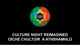 CULTURE NIGHT REIMAGINED  OCHE CHULTIR  A ATHSHAMHL  FRI 18 SEP 2020  1.  Context  2.  The