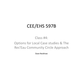 CEE/EHS 597B  Class #4:  Options for Local Case studies &amp; The  ResEau Community Circle