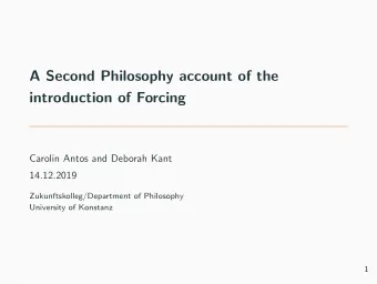 A Second Philosophy account of the  introduction of Forcing  Carolin Antos and Deborah Kant