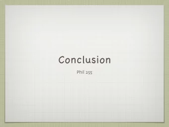 Conclusion Phil 255  In the beginning Philosophy of Mind ( PoM ), in its present form , is young