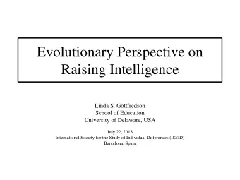 Evolutionary Perspective on  Raising Intelligence  Linda S. Gottfredson  School of Education