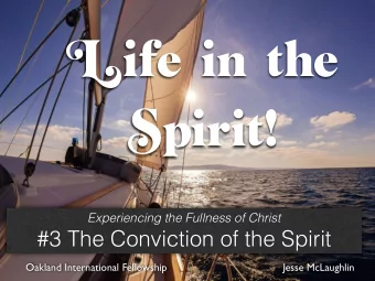 Title Life in the  Sample  Lesson  Spirit!  Experiencing the Fullness of Christ  #3 The Conviction