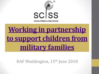 military families RAF Waddington, 15 th June 2018  Matt Blyton, SCISS Executive  vice-chair