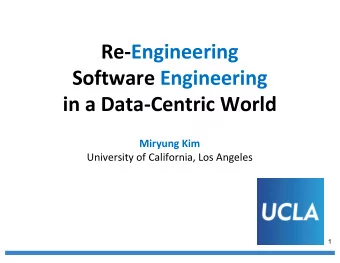 Re-Engineering  Software Engineering  in a Data-Centric World  Miryung Kim  University of