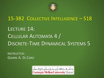 L ECTURE 14: C ELLULAR A UTOMATA 4 / D ISCRETE -T IME D YNAMICAL S YSTEMS 5 I NSTRUCTOR : G IANNI