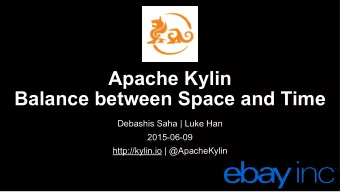 Apache Kylin  Balance between Space and Time  Debashis Saha | Luke Han  2015-06-09  http://kylin.io