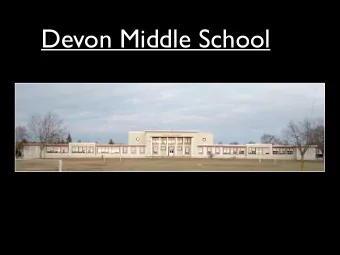 Devon Middle School  Devon Middle School  School opened in 1949  Grade 6, 7, 8  50+ Staff