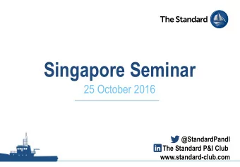 Singapore Seminar  25 October 2016  @StandardPandI  The Standard P&amp;I Club