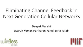 Eliminating Channel Feedback in  Next Generation Cellular Networks  Deepak Vasisht  Swarun Kumar,