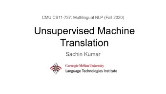 Unsupervised Machine  Translation  Sachin Kumar  Conditional Text Generation    Generate text