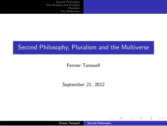 Second Philosophy, Pluralism and the Multiverse  Fenner Tanswell  September 21, 2012  Fenner