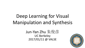 Manipulation and Synthesis Jun-Yan Zhu   UC Berkeley  2017/01/11 @ VALSE  What is visual