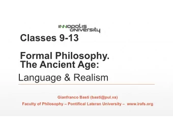 Classes 9-13  Formal Philosophy.  The Ancient Age:  Language &amp; Realism  Gianfranco Basti