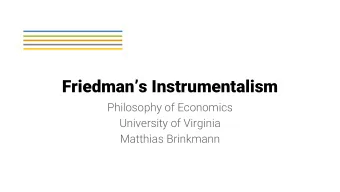 Friedmans Instrumentalism  Philosophy of Economics  University of Virginia  Matthias Brinkmann